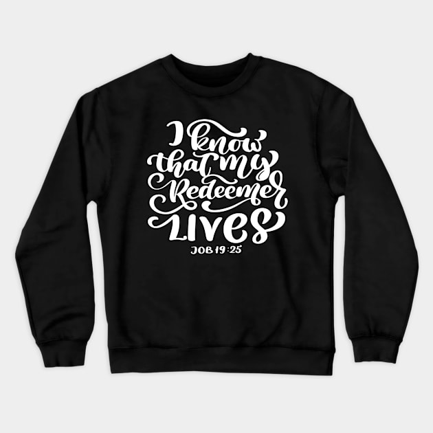 I Know That My Redeemer Lives Job 19:25 God Christian Jesus Scripture Gift Crewneck Sweatshirt by Shirtsurf